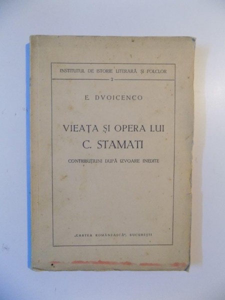 VIATA SI OPERA LUI C. STAMATI. CONTRIBUTIUNI DUPA IZVOARE INEDITE de E. DVOICENCO