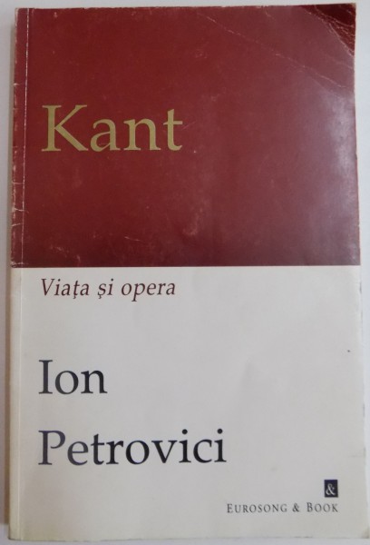 VIATA SI OPERA LUI KANT de ION PETROVICI  1998 * PREZINTA SUBLINIERI