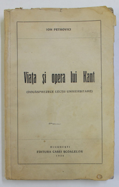 VIATA SI OPERA LUI KANT, DOUASPREZECE LECTII UNIVERSITARE de ION PETROVICI, 1936