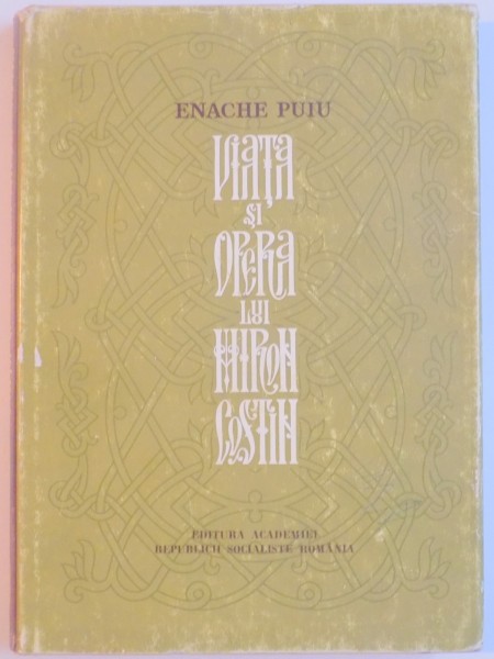 VIATA SI OPERA LUI MIRON COSTIN de ENACHE PUIU , CONTINE DEDICATIA AUTORULUI , 1975