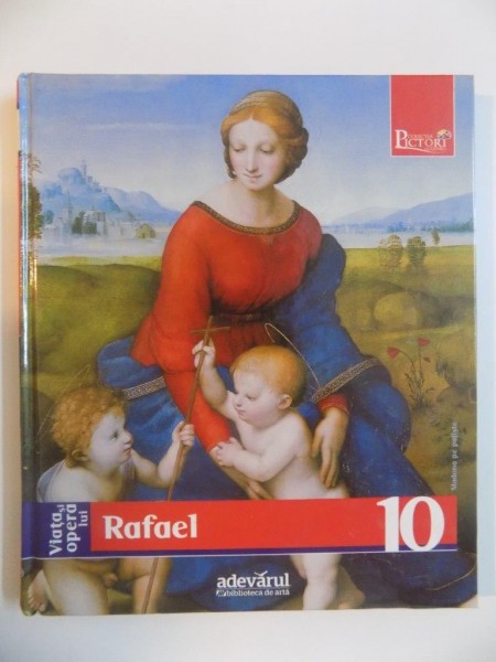 VIATA SI OPERA LUI RAFAEL de MAURIZIA TAZARTES , EDITIA ADEVARUL