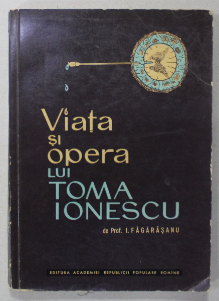 VIATA SI OPERA LUI TOMA IONESCU de PROF. I. FAGARASANU , 1962