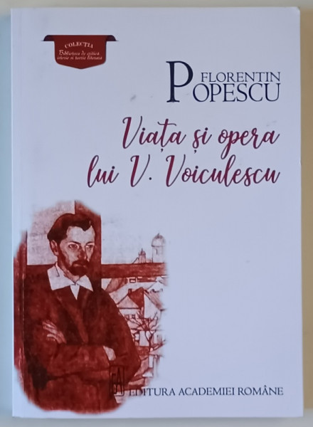 VIATA SI OPERA LUI VASILE VOICULESCU de FLORENTIN POPESCU , 2024
