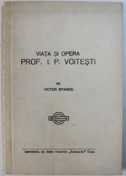 VIATA SI OPERA PROF. I. P. VOITESTI de VICTOR STANCIU , EDITIE INTERBELICA