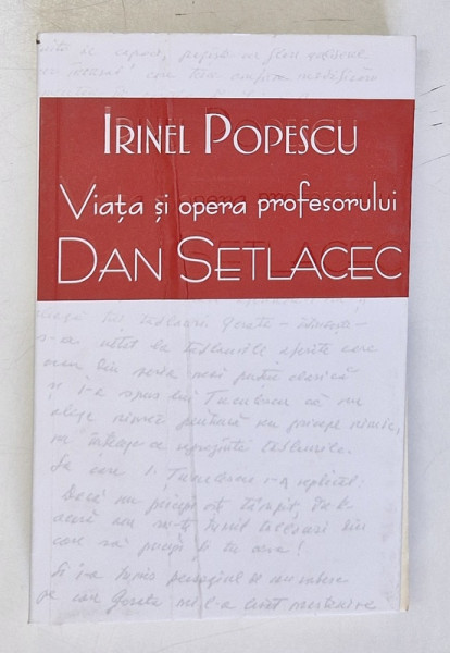 VIATA SI OPERA PROFESORULUI DAN SETLACEC de IRINEL POPESCU , 2021 *COPERTA FATA INDOITA