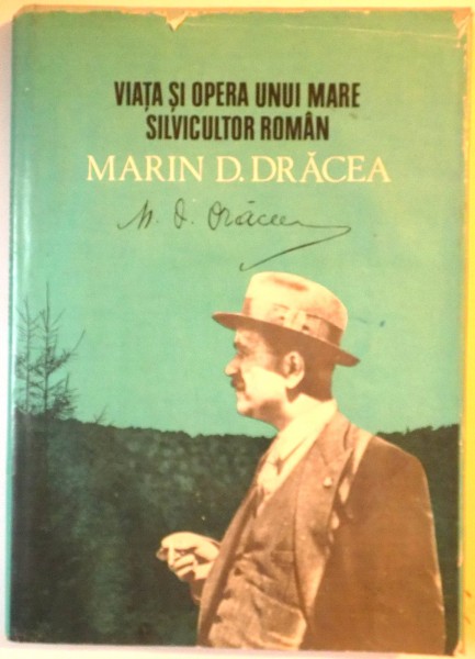 VIATA SI OPERA UNUI MARE SILVICULTOR ROMAN, MARIN D. DRACEA (1885-1958) sub redactia V.N. STINGHE, C.D. CHIRITA, 1978
