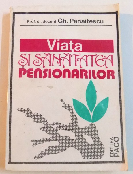 VIATA SI SANATATEA PENSIONARILOR de PROF.DR.DOCENT GH. PANAITESCU