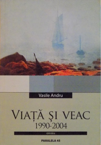 VIATA SI VEAC (1990-2004) de VASILE ANDRU , 2004
