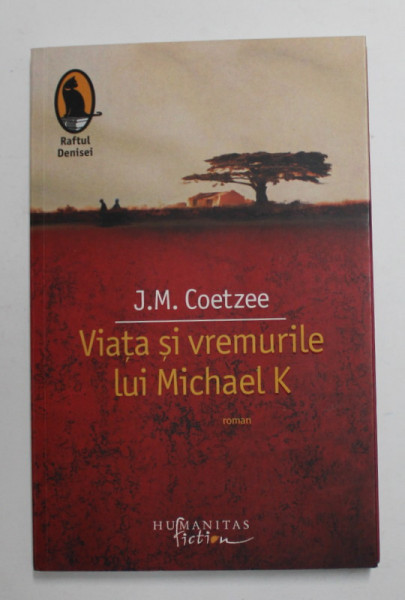 VIATA SI VREMURILE LUI MICHAEL K de J.M. COETZEE , 2009 , COPERTA BROSATA *