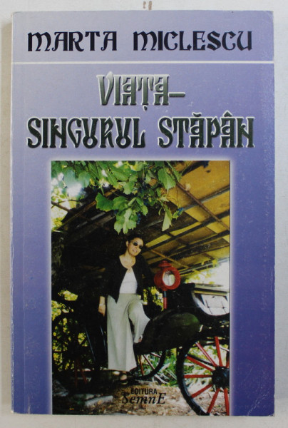 VIATA , SINGURUL STAPAN , VOLUMUL III de MARTA MICLESCU , 2005 *DEDICATIE