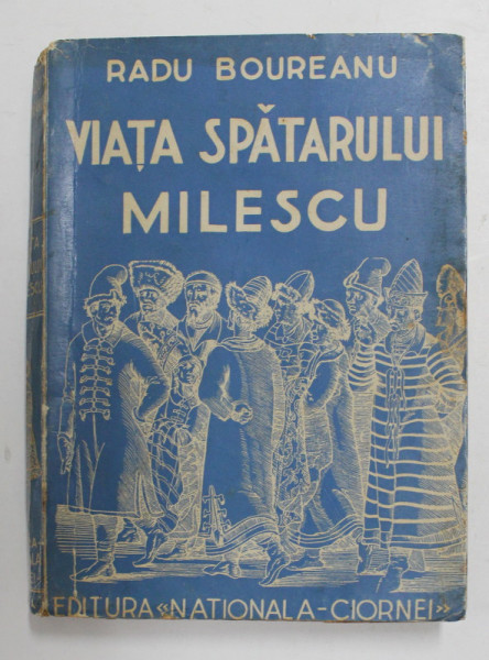 VIATA SPATARULUI MILESCU de RADU BOUREANU , 1934