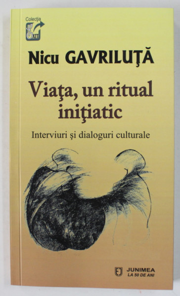 VIATA , UN RITUAL INITIATIC de NICU GAVRILUTA , INTERVIURI SI DIALOGURI CULTURALE , 2020