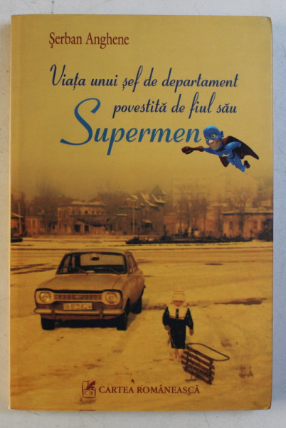 VIATA UNUI SEF DE DEPARTAMENT POVESTITA DE FIUL SAU SUPERMEN de SERBAN ANGHENE , 2009