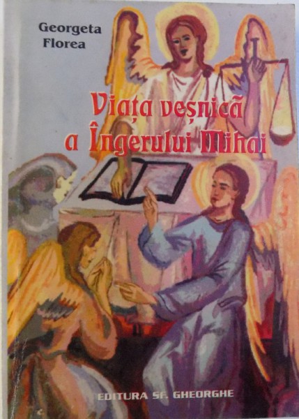 VIATA VESNICA A INGERULUI MIHAI de GEORGETA FLOREA , 2003 , PREZINTA HALOURI DE APA