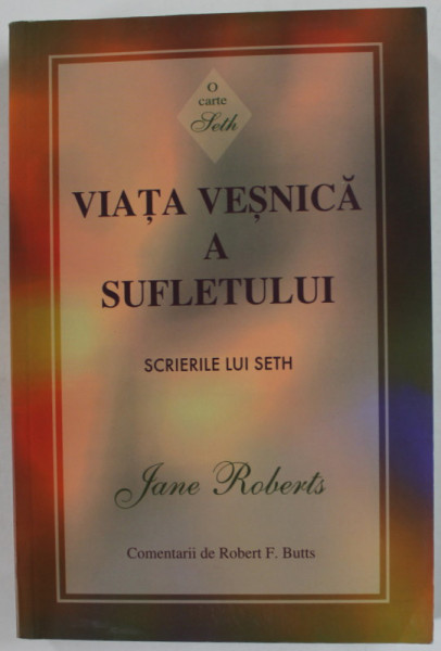 VIATA VESNICA A SUFLETULUI , SCRIERILE LUI SETH de JANE ROBERTS , 2012