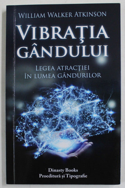 VIBRATIA GANDULUI de WILLIAM WALKER ATKINSON , LEGEA ATRACTIEI IN LUMEA GANDURILOR , 2020
