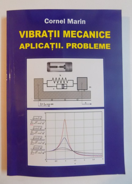 VIBRATII MECANICE , APLICATII , PROBLEME de CORNEL MARIN , 2008