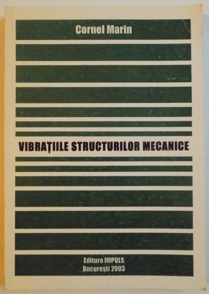 VIBRATIILE STRUCTURILOR MECANICE de CORNEL MARIN , 2003