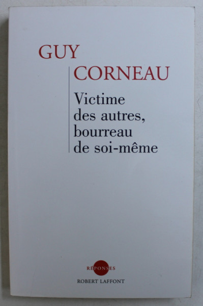 VICTIME DES AUTRES , BOURREAU DE SOI  - MEME par GUY CORNEAU , 2003