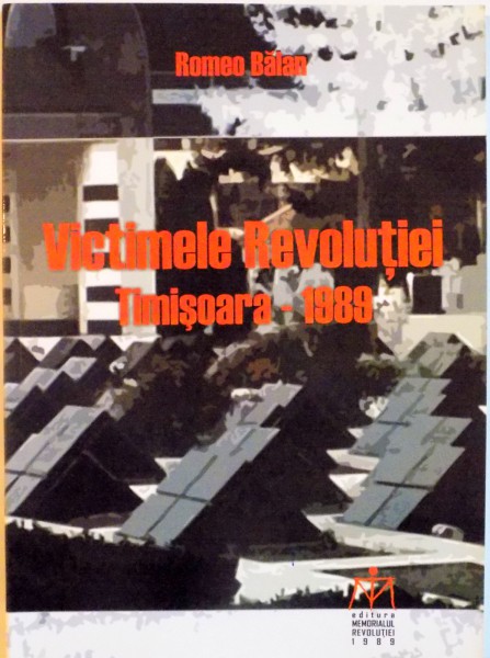 VICTIMELE REVOLUTIEI TIMISOARA - 1989 de ROMEO BALAN, 2011