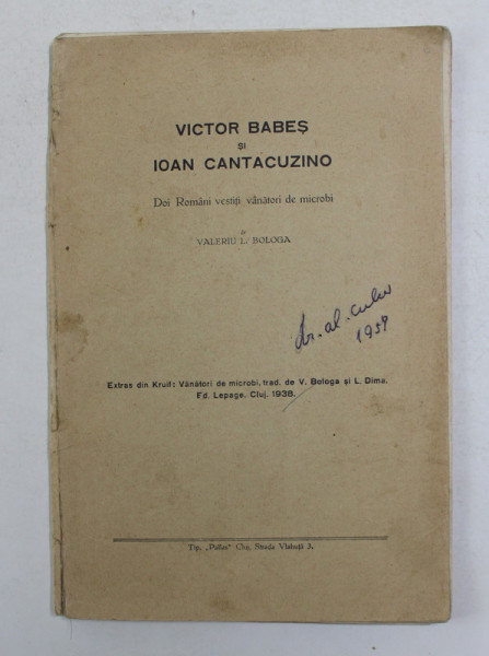 VICTOR BABES SI IOAN CANTACUZINO - DOI ROMANI VESTITI VANATORI DE MICROBI de VALERIU L. BOLOGA , 1938 , PREZINTA SUBLINIERI CU STILOUL *