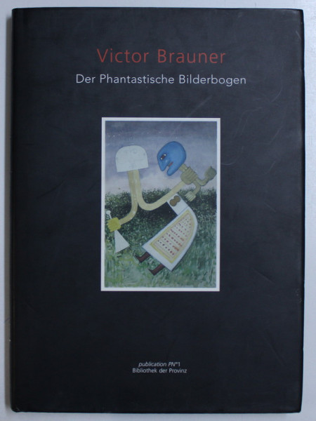 VICTOR BRAUNER - DER PHANTASTISCHE BILDERBOGEN , 2004