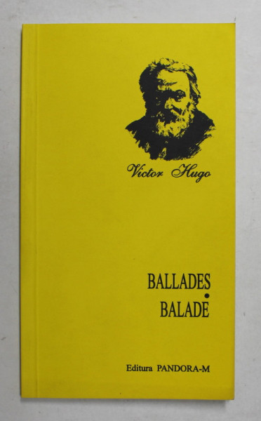 VICTOR HUGO - BALLADES - BALADE , traducere si glose de SERBAN FOARTA , EDITIE BILINGVA ROMANA - FRANCEZA , 2002,