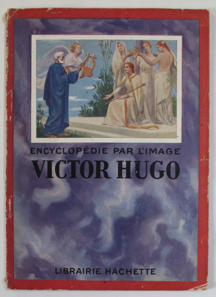 VICTOR HUGO , SERIE '' ENCYCLOPEDIE PAR L ' IMAGE '' , 1927