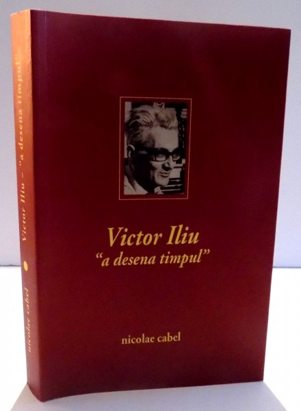 VICTOR ILIU-"A DESENA TIMPUL" de NICOLAE CABEL , 2012