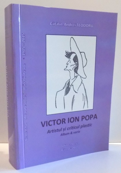 VICTOR ION POPA ARTISTUL SI CRITICUL PLASTIC de CATALIN ANDREI TEODORU , 2015