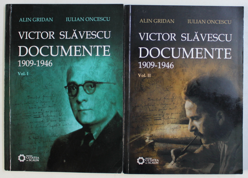 VICTOR SLAVESCU - DOCUMENTE 1909 - 1946 , de ALIN GRIDAN si IULIAN ONCESCU , VOLUMELE I - II , 2010 *COTOR UZAT