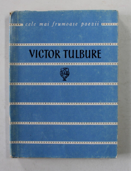 VICTOR TULBURE  - VERSURI , COLECTIA ' CELE MAI FRUMOASE POEZII ' , NR. 52 , APARUTA, 1963