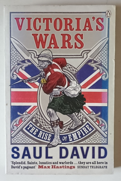 VICTORIA 'S WARS , THE RISE OF EMPIRE by SAUL DAVID , 2007