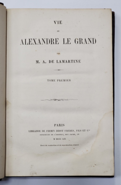 VIE DE ALEXANDRE LE GRAND par M. A. DE LAMARTINE - PARIS, 1859
