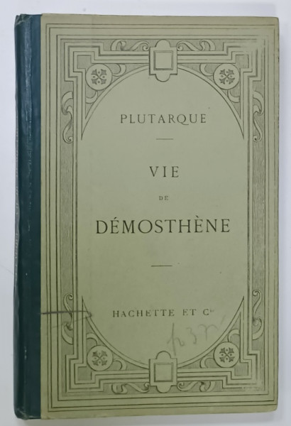 VIE DE DEMOSTENE par PLUTARQUE , TEXT IN LIMBA GREACA , NOTE SI EXPLICATI IN LIMBA FRANCEZA , 1900