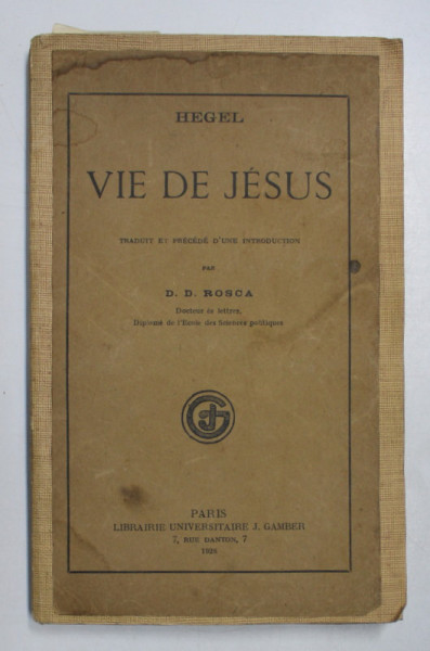 VIE DE JESUS de HEGEL, TRADUIT ET PRECEDE D`UNE INTRODUCTION par D.D. ROSCA , 1928
