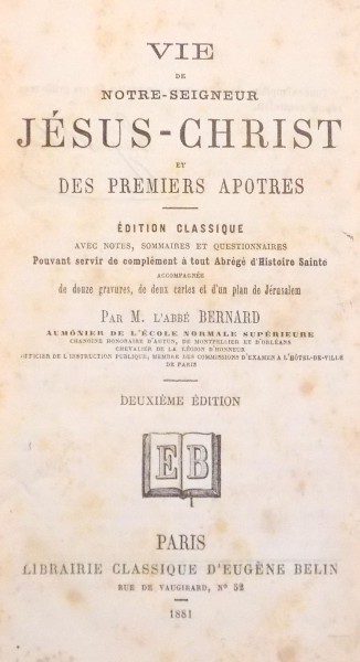 VIE DE NOTRE SEIGNEUR JESUS-CHRIST ET DES PREMIERS APOTRES par M. L`ABBE BERNARD , 1881