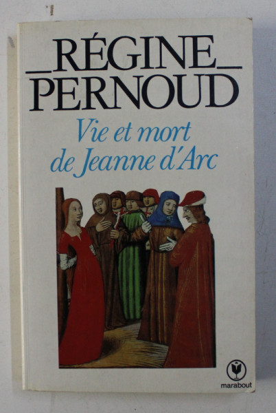 VIE ET MORT DE JEANNE D 'ARC par REGINE PERNOUD , 1982