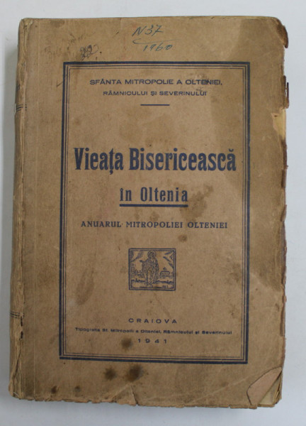 VIEATA BISERICEASCA IN OLTENIA - ANUARUL MITROPOLIEI OLTENIEI , 1941 , COPERTA CU PETE , MICI LIPSURI SI URME DE UZURA