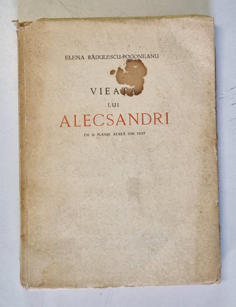VIEATA LUI ALECSANDRI CU 18 PLANSE AFARA DIN TEXT de ELENA RADULESCU POGONEANU