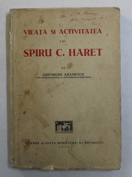 VIEATA SI ACTIVITATEA LUI SPIRU C. HARET de GHEORGHE ADAMESCU , 1936 , CONTINE DEDICATIA AUTORULUI