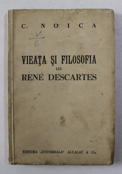 VIEATA SI FILOSOFIA LUI RENE DESCARTES de CONSTANTIN NOICA , EDITIE INTERBELICA