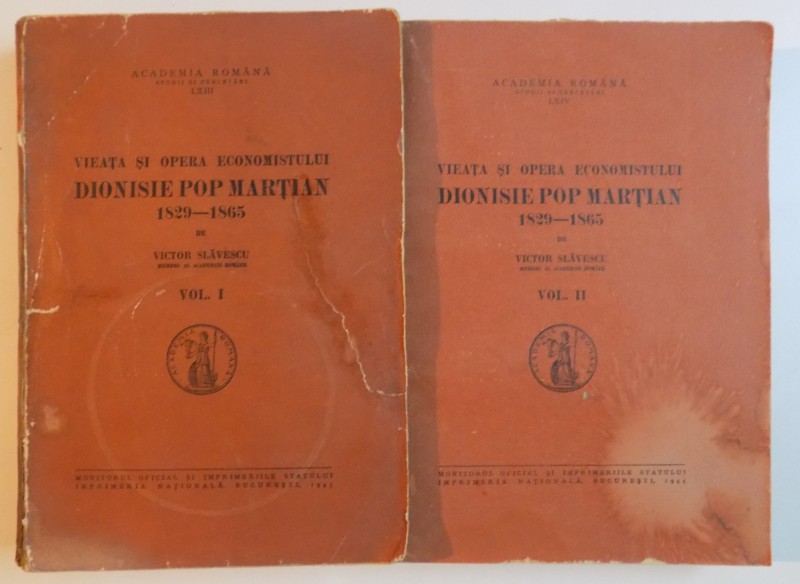 VIEATA SI OPERA ECONOMISTULUI , DIONISIE POP MARTIAN , 1829 - 1865 de VICTOR CLAVESCU , VOL I -II , 1943 / 1944