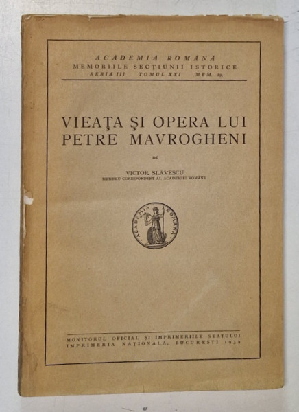 VIEATA SI OPERA LUI PETRE MAVROGHENI de VICTOR SLAVESCU , 1939 , DEFECT COPERTA SPATE