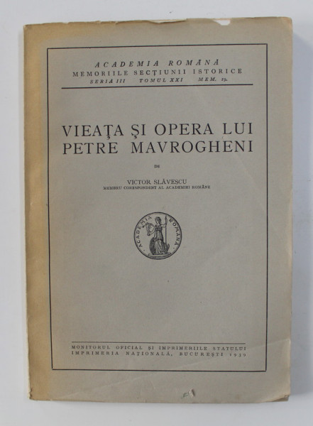 VIEATA SI OPERA LUI PETRE MAVROGHENI de VICTOR SLAVESCU , 1939