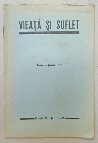 VIEATA SI SUFLET , REVISTA LUNARA LITERARA , CRITICA , SOCIALA  , ANUL IV , NR. 1-2 , 1939