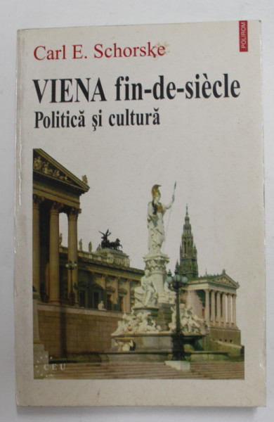 VIENA FIN-SE-SIECLE , POLITICA SI CULTURA de CARL E. SCHORSKE 1998 ,
