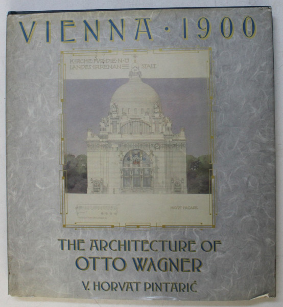 VIENNA 1900 , THE ARCHITECTURE OF OTTO WAGNER by V. HORVAT PINTARIC , 1989