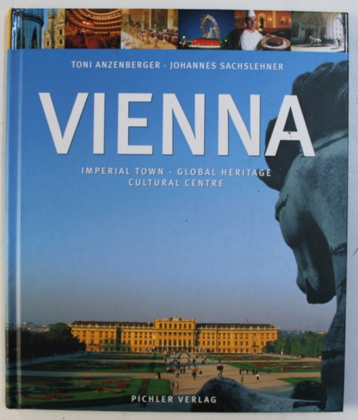 VIENNA - IMPERIAL TOWN , GLOBAL HERITAGE , CULTURAL CENTRE by JOHANNES SACHSLEHNER , photographs by TONI ANZENBERGER , 2002