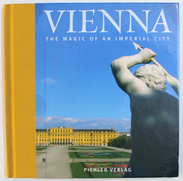 VIENNA - THE MAGIC OF AN IMPERIAL CITY by JOHANNES SACHSLEHNER , with 150 colour photographs by TONI ANZENBERGER , 2005